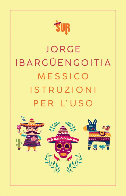 Messico istruzioni per l'uso - Jorge Ibargüengoitia,Francesca Lazzarato - ebook