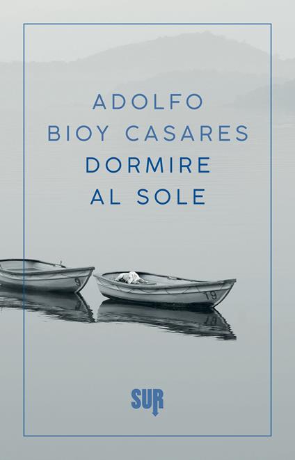 Dormire al sole - Adolfo Bioy Casares,Francesca Lazzarato - ebook