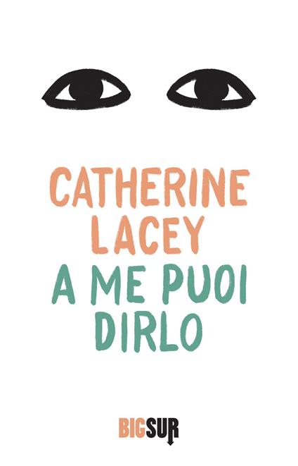 A me puoi dirlo - Catherine Lacey,Teresa Ciuffoletti - ebook