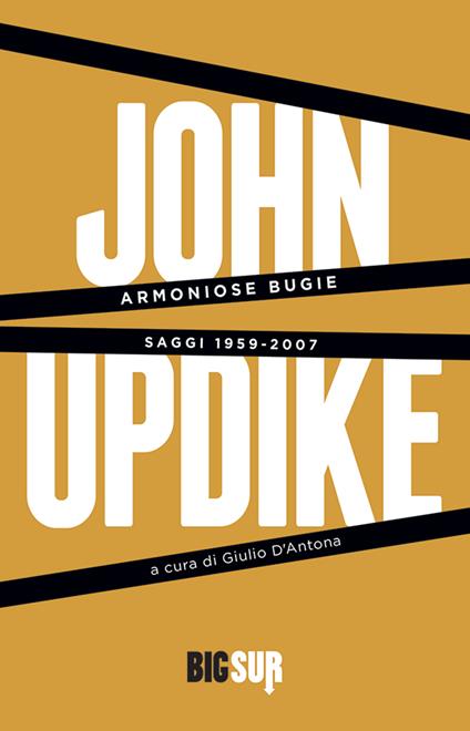 Armoniose bugie. Saggi 1959-2007 - John Updike,Giulio D'Antona,Tommaso Pincio - ebook