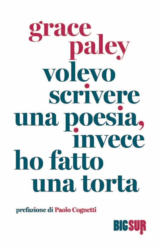 Volevo scrivere una poesia, invece ho fatto una torta - Grace Paley - Libro  - Sur - BigSur | IBS