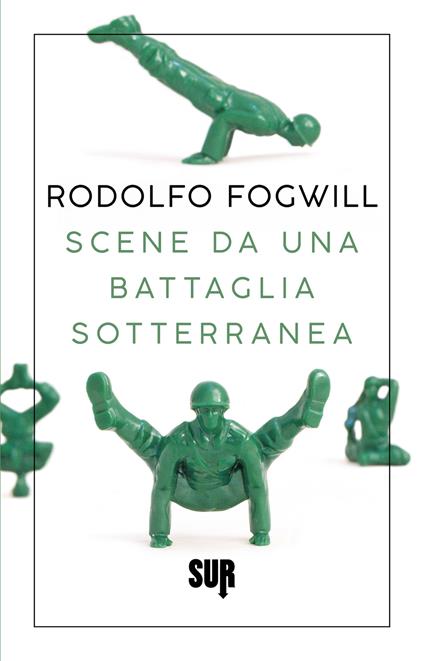 Scene da una battaglia sotterranea - Rodolfo Fogwill,Ilide Carmignani - ebook