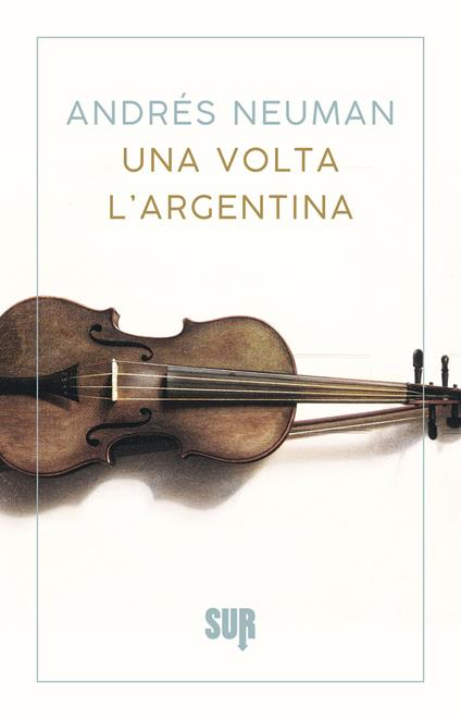 Una volta l'Argentina. Nuova ediz. - Andrés Neuman,Silvia Sichel - ebook