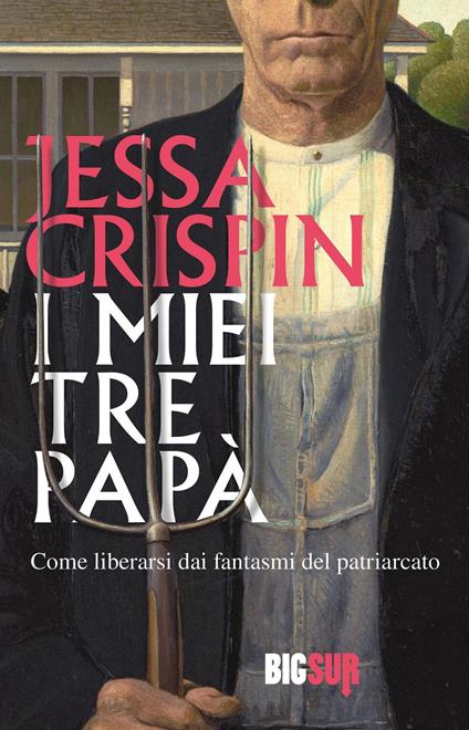 I miei tre papà. Come liberarsi dai fantasmi del patriarcato - Jessa Crispin - copertina