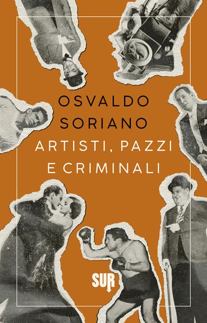 Artisti, pazzi e criminali - Osvaldo Soriano,Vittoria Martinetto,Angelo Morino - ebook