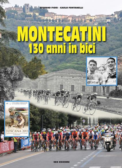 Montecatini 130 anni in bici - Carlo Fontanelli,Stefano Fiori - copertina