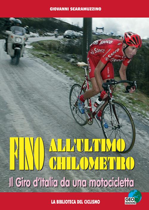 Fino all'ultimo chilometro. Il giro d'Italia da una motocicletta - Giovanni Scaramuzzino - copertina