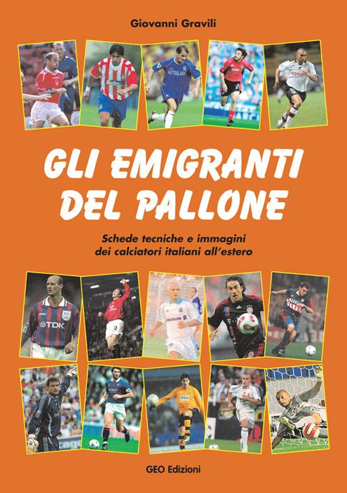 Gli emigranti del pallone. Schede tecniche e immagini dei calciatori italiani all'estero - Giovanni Gravili - copertina