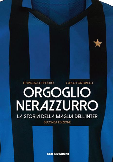 Orgoglio nerazzurro. La storia della maglia dell'Inter. Ediz. illustrata - Francesco Ippolito,Carlo Fontanelli - copertina