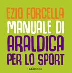 Manuale di araldica per lo sport. Ediz. illustrata