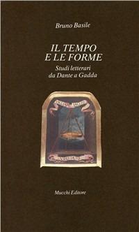 Il tempo e le forme. Studi letterari da Dante a Gadda - Bruno Basile - copertina