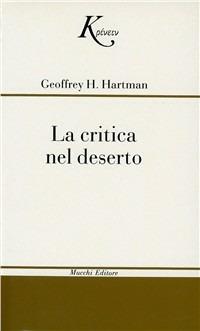 La critica nel deserto. Uno studio sulla letteratura contemporanea - Geoffrey H. Hartman - copertina