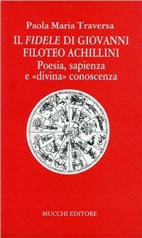 Il Fidele di Giovanni Filoteo Achillini. Poesia, sapienza e «Divina» conoscenza - M. Paola Traversa - copertina