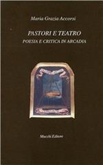 Pastori e teatro. Poesia e critica in Arcadia