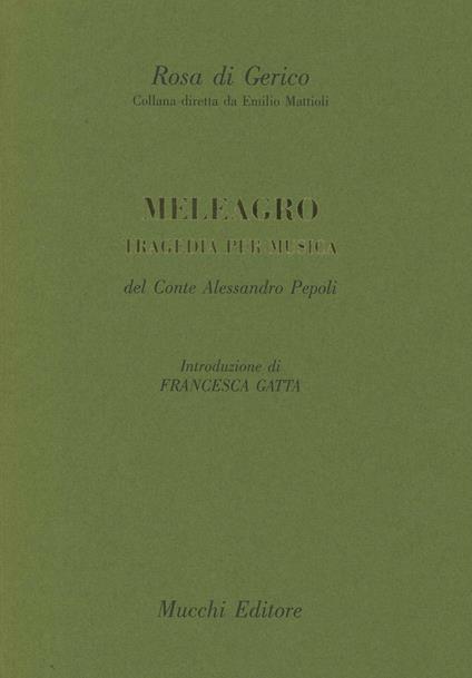 Meleagro. Tragedia per musica - Alessandro Pepoli - copertina