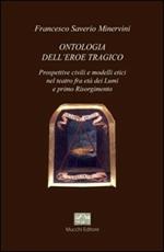 Ontologia dell'eroe tragico. Prospettive civili e modelli etici nel teatro, fra età dei Lumi e primo Risorgimento