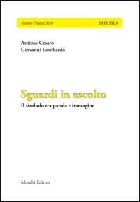 Sguardi in ascolto. Il simbolo tra parola e immagine - Antimo Cesaro,Giovanni Lombardo - copertina