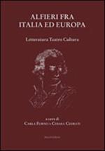 Alfieri fra Italia ed Europa. Letteratura teatro cultura