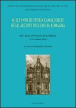 Mille anni di storia camaldolese negli archivi dell'Emilia-Romagna. Atti del Convegno di Ravenna