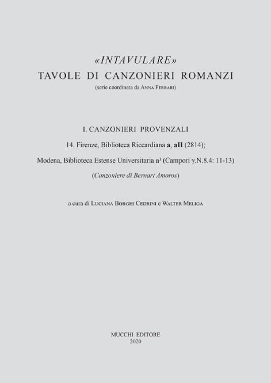 14. Firenze, Biblioteca Riccardiana a, aII (2814); Modena, Biblioteca Estense Universitaria a1 (Campori ?.N.8.4: 11-13) - Luciana Borghi Cedrini,Walter Meliga - copertina