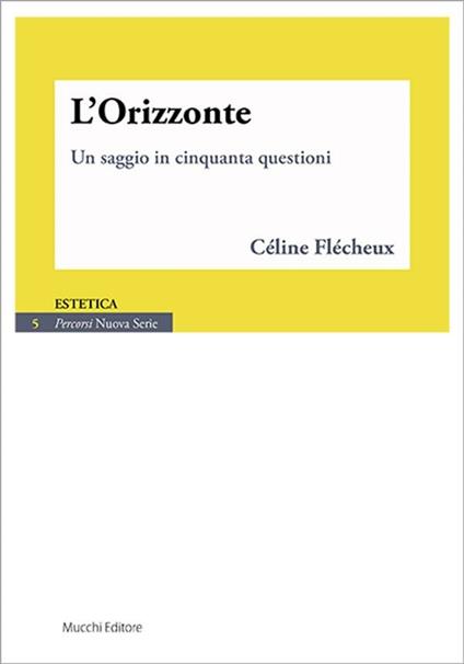 L' orizzonte. Un saggio in cinquanta questioni - Céline Flécheux,Giovanni Lombardo - ebook