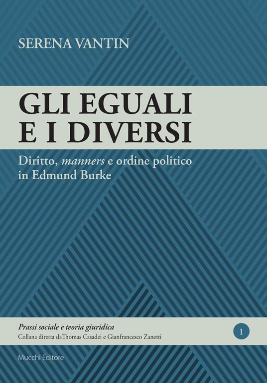 Gli eguali e i diversi. Diritto, «manners» e ordine politico in Edmund Burke - Serena Vantin - copertina