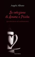 La colazione di Amore e Psiche (piccolo diario sul cambiamento)