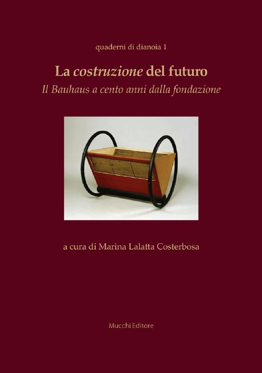 La costruzione del futuro. Il Bauhaus a cento anni dalla fondazione - copertina