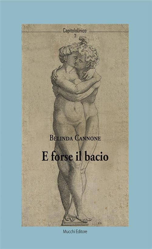 E forse il bacio - Belinda Cannone,Chiara Contini - ebook