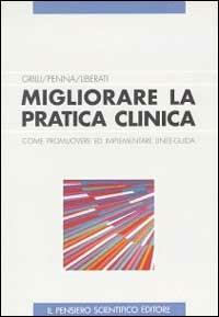 Migliorare la pratica clinica. Come promuovere ed implementare linee-guida - Alessandro Liberati,Roberto Grilli,Angelo Penna - copertina