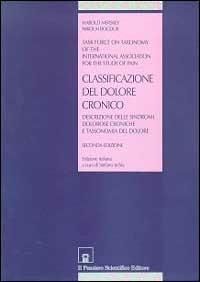 Classificazione del dolore cronico. Descrizione delle sindromi dolorose croniche e tassonomia del dolore - Harold Merskey,Nikolai Bogduk - copertina