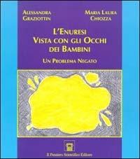 L' enuresi vista con gli occhi dei bambini. Un problema negato - Alessandra Graziottin,M. Laura Chiozza - copertina