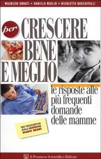 Per crescere bene e meglio. Le risposte alle più frequenti domande delle mamme - Maurizio Bonati,Daniela Miglio,Nicoletta Raschitelli - copertina