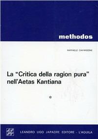 La critica della ragion pura nella aetas kantiana. Antologia - Raffaele Ciafardone - copertina