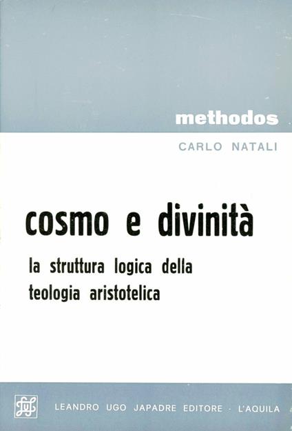 Cosmo e divinità: la struttura logica della teologia aristotelica - Carlo Natali - copertina
