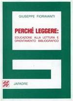 Perché leggere! Educazione alla lettura e orientamento bibliografico