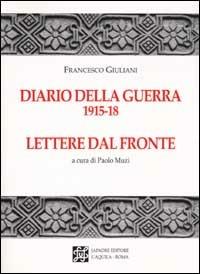 Diario della guerra 1915-18. Lettere dal fronte - Francesco Giuliani - copertina