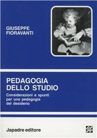 Pedagogia dello studio. Considerazioni e spunti per una pedagogia del desiderio. Con CD-ROM - Giuseppe Fioravanti - copertina