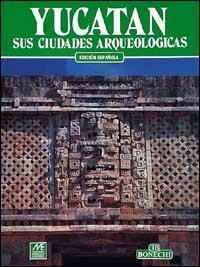 Yucatan e sus ciudades arqueologicas - Gerardo Bustos - copertina