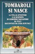 Tombaroli si nasce. La vita, le avventure e le scoperte di Gismondo Tagliaferri da Vulci