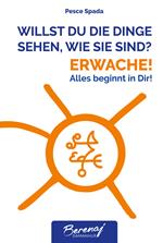 Willst du die dinge sehen wie sie sind? Erwache! Alles beginnt in Dir! Ediz. multilingue