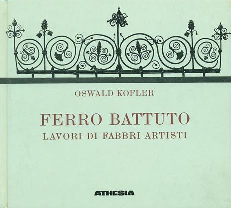 Ferro battuto. Lavori di fabbri artisti - Oswald Kofler - 2