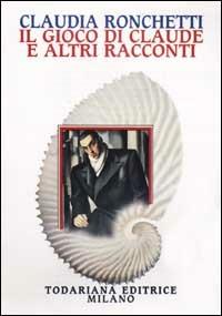 Il gioco di Claude e altri racconti - Claudia Ronchetti - copertina