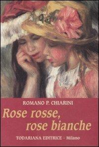 Rose rosse, rose bianche - Romano P. Chiarini - copertina