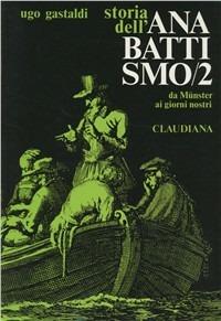 Storia dell'anabattismo. Vol. 2: Da Münster (1535) ai giorni nostri. - Ugo Gastaldi - copertina