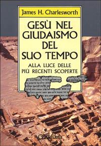 Gesù nel giudaismo del suo tempo. Alla luce delle più recenti scoperte - James H. Charlesworth - copertina