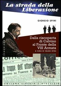 La strada della liberazione. Dalla scoperta di Calvino al fronte della VIII armata - Giorgio Spini - copertina