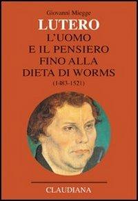 Lutero. L'uomo e il pensiero fino alla Dieta di Worms (1483-1521) - Giovanni Miegge - copertina