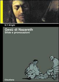 Gesù di Nazareth. Sfide e provocazioni - Tom Wright - copertina