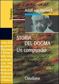 Storia del dogma. Un compendio - Adolf von Harnack - copertina